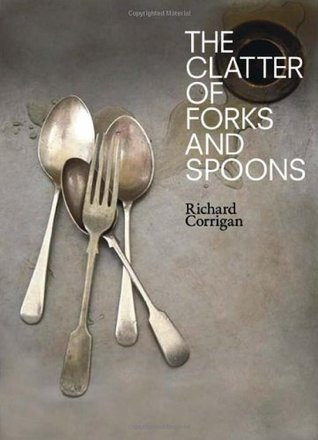 Richard Corrigan / Clatter Of Forks & Spoons (Coffee Table Book)