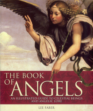 Lee Faber / The Book of Angels: An Illustrated Guide to Celestial Beings and Angelic Lore (Coffee Table Book)