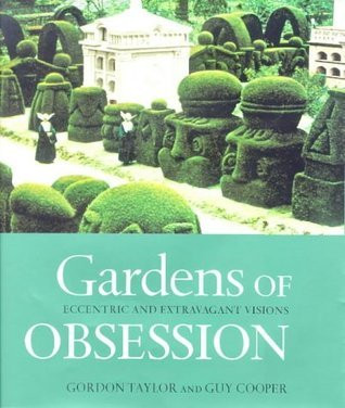 Gordon Taylor / Gardens Of Obsession: Eccentric And Extravagant Visions (Coffee Table Book)