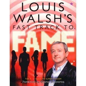Louis Walsh / Louis Walshs Fast Track To Fame (Coffee Table Book)