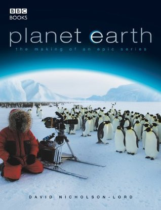 David Nicholson-Lord / Planet Earth: The Making of an Epic Series (Coffee Table Book)