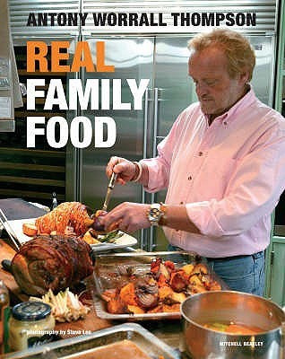 Antony Worrall Thompson / Real Family Food (Coffee Table Book)