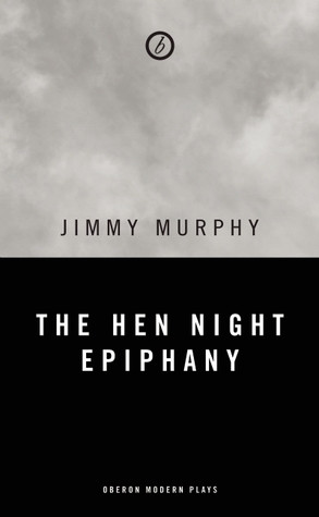 Jimmy Murphy / The Hen Night Epiphany (Large Paperback)