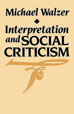 Michael Walzer / Interpretation and Social Criticism (Large Paperback)