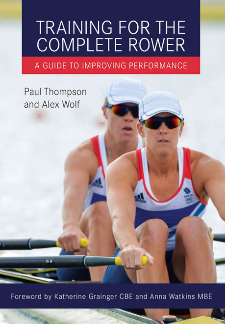 Paul Thompson / Training for the Complete Rower: A Guide to Improving Performance (Coffee Table Book)