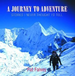 Pat Falvey / A Journey to Adventure: Stories I Never Thought I'd Tell (Coffee Table Book)