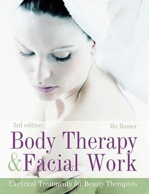 Mo Rosser / Body Therapy & Facial Work: Electrical Treatmants for Beauty Therapists (Coffee Table Book)