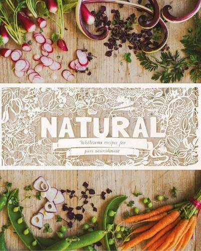Love Food / Natural: Wholesome Recipes for Pure Nourishment (Coffee Table Book)