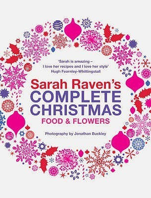 Sarah Raven's Complete Christmas: Food & Flowers (Coffee Table Book)