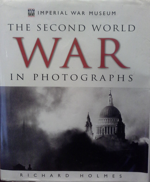 Richard Holmes / The Second World War in Photographs (Coffee Table Book)