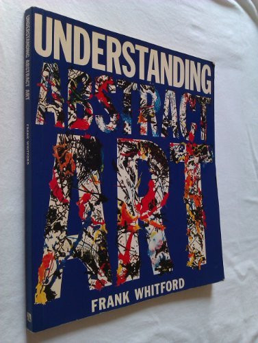 Frank Whitford / Understanding Abstract Art (Coffee Table Book)