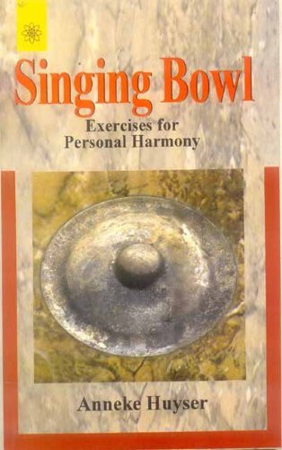 Anneke Huyser / Singing Bowl: Exercises for Personal Harmony (Large Paperback)