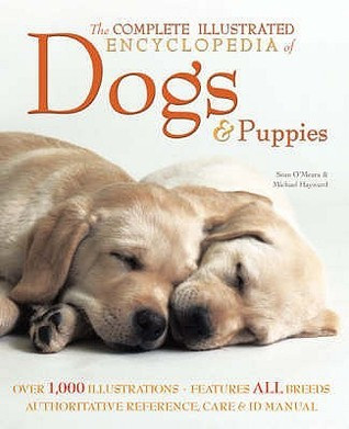 Sean O'Meara / The Complete Illustrated Encyclopedia of Dogs and Puppies (Coffee Table Book)
