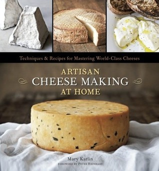Mary Karlin / Artisan Cheese Making at Home: Techniques & Recipes for Mastering World-Class Cheeses (Coffee Table Book)