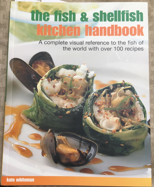Kate Whiteman / The Fish & Shellfish Kitchen Handbook: A Complete Visual Reference To The Fish Of The World With Over 200 Recipes (Coffee Table Book)