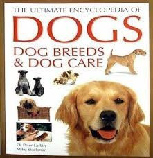 Peter Larkin / The Ultimate Encyclopedia of Dogs, Dog Breeds and Dog Care (Coffee Table Book)