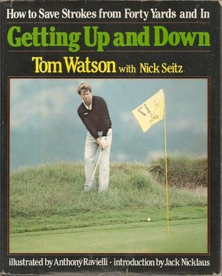 Tom Watson / Getting Up and Down - How To Save Strokes From Forty Yards (Coffee Table Book)
