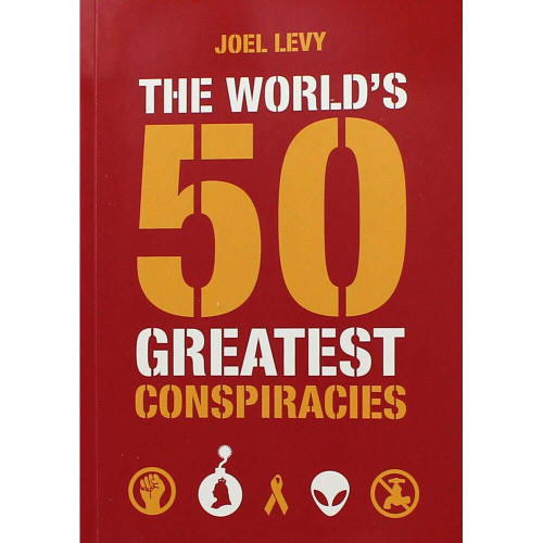 Joel Levy / The Worlds 50 Greatest Conspiracies