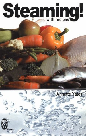 Annette Yates / Steaming!: With Recipes