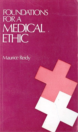 Maurice Reidy / Foundations for a Medical Ethic (Vintage Paperback)