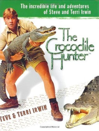 The Crocodile Hunter : The Incredible Life and Adventures of Steve and Terri Irwin (Coffee Table Book)