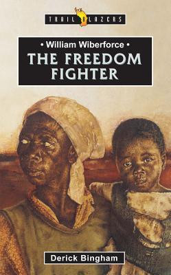 Derick Bingham / William Wilberforce: The Freedom Fighter