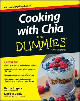 Barrie Rogers / Cooking with Chia For Dummies (Coffee Table Book)