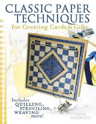 Alisa Harkless / Classic Paper Techniques for Greeting Cards & Gifts (Coffee Table Book)