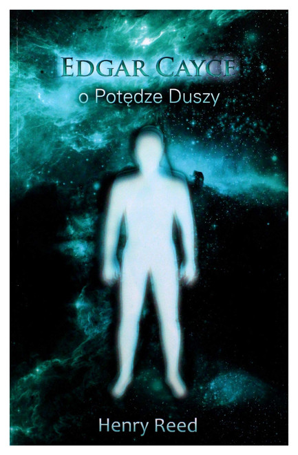 Henry Reed / Edgar Cayce o potedze duszy