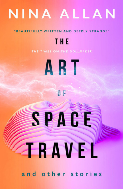 Nina Allan / The Art of Space Travel and Other Stories