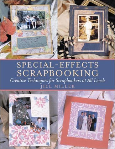 Jill Miller / Special-Effects Scrapbooking: Creative Techniques for Scrapbookers at All Levels (Coffee Table Book)