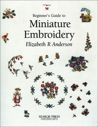 Elizabeth R. Anderson / Beginner's Guide to Miniature Embroidery (Coffee Table Book)