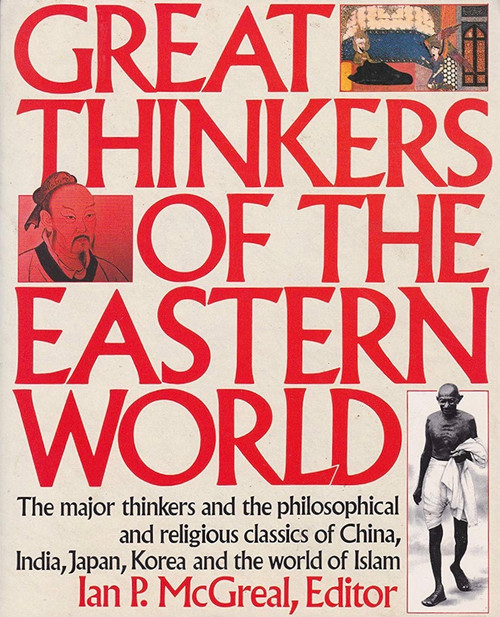 Ian Philip McGreal / Great Thinkers of the Eastern World: The Major Thinkers and the Philosophical and Religious Classics of China, India, Japan, Korea, and the World of Islam (Coffee Table Book)