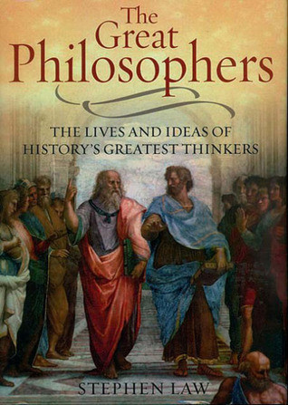 Stephen Law / The Great Philosophers: The Lives and Ideas of History's Greatest Thinkers (Coffee Table Book)