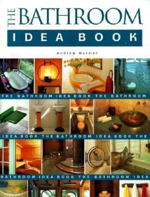 Andrew Wormer / The Bathroom Idea Book (Coffee Table Book)