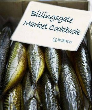 CJ Jackson / The Billingsgate Market Cookbook (Coffee Table Book)