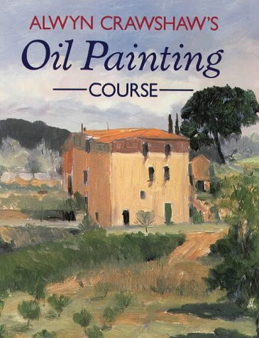 Alwyn Crawshaw / Alwyn Crawshaw's Oil Painting Course (Coffee Table Book)
