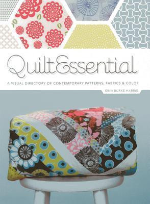 Erin Harris / QuiltEssential: A Visual Directory of Contemporary Patterns, Fabrics, and Colors (Coffee Table Book)