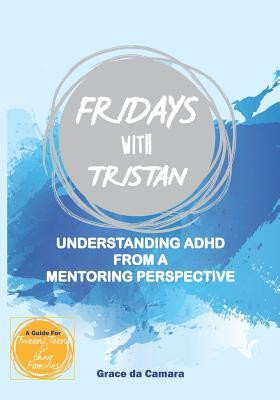 Grace Da Camara / Fridays with Tristan: Understanding ADHD from a mentoring perspective (Coffee Table Book)