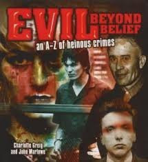 Charlotte Greig / Evil Beyond Belief: An A-Z of Heinous Crimes (Coffee Table Book)