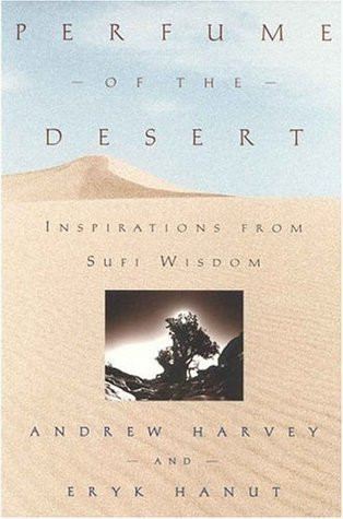 Andrew Harvey / Perfume of the Desert: Inspirations from Sufi Wisdom