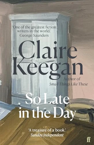 Claire Keegan / So Late in the Day