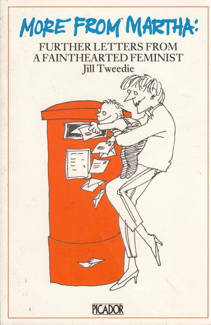 Jill Tweedie / More from Martha: Further Letters from a Fainthearted Feminist