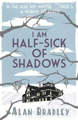 Alan Bradley / I Am Half Sick of Shadows