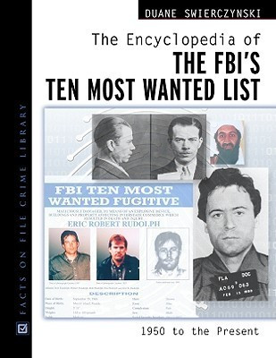 Duane Swierczynski / The Encyclopedia of the FBI's Ten Most Wanted List: 1950 To Present (Coffee Table Book)