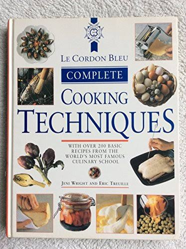 Jeni Wright / Le Cordon Bleu Complete Cooking Techniques (Coffee Table Book)