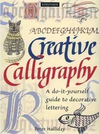 Peter Halliday / Creative Calligraphy: A Do-It-Yourself Guide To Decorative Lettering (Coffee Table Book)