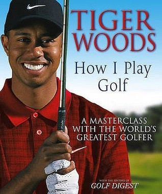 Tiger Woods / Tiger Woods : How I Play Golf (Coffee Table Book)