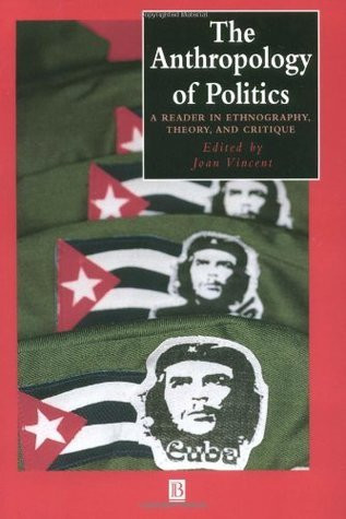 Joan Vincent / The Anthropology of Politics: A Reader in Ethnography, Theory, and Critique (Coffee Table Book)