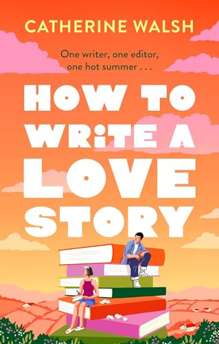 Catherine Walsh / How to write a love story